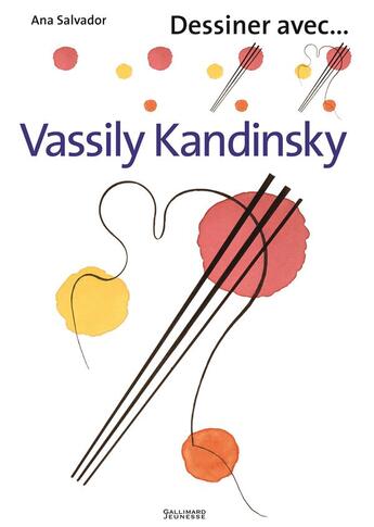 Couverture du livre « Dessiner avec... : Vassily Kandinsky » de Ana Salvador aux éditions Gallimard-jeunesse