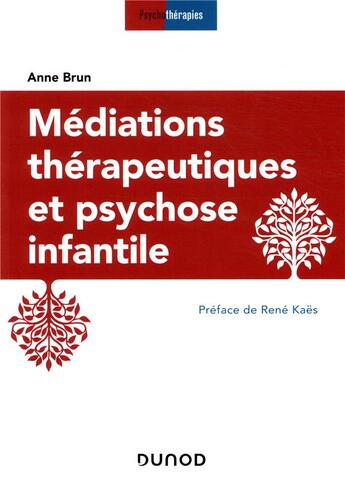 Couverture du livre « Médiations thérapeutiques et psychose infantile (3e édition) » de Anne Brun aux éditions Dunod