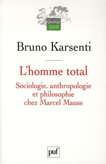 Couverture du livre « L'homme total ; sociologie, anthropologie et philosophie chez Marcel Mauss » de Karsenti/Bruno aux éditions Puf