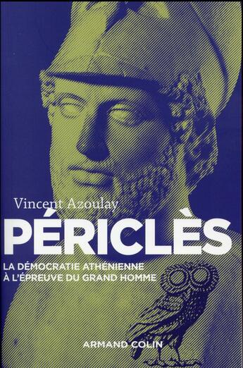 Couverture du livre « Périclès ; la démocratie athénienne à l'épreuve du grand homme (2e édition) » de Vincent Azoulay aux éditions Armand Colin