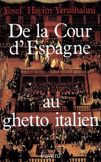 Couverture du livre « De la Cour d'Espagne au ghetto italien : Isaac Cardoso et le marranisme au XVIIe siècle » de Yosef Hayim Yerushalmi aux éditions Fayard