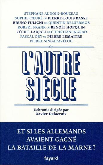 Couverture du livre « L'autre siècle ; ce sont les Allemands qui ont gagné la Marne » de Xavier Delacroix aux éditions Fayard