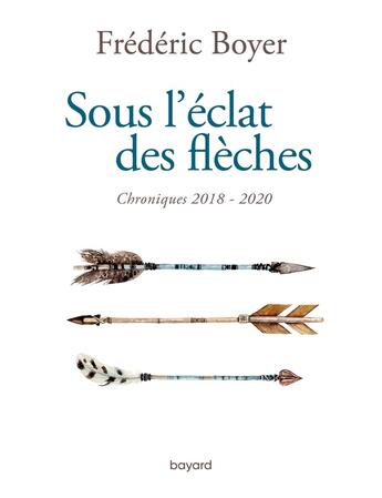 Couverture du livre « Sous l'éclat des flèches » de Frederic Boyer aux éditions Bayard