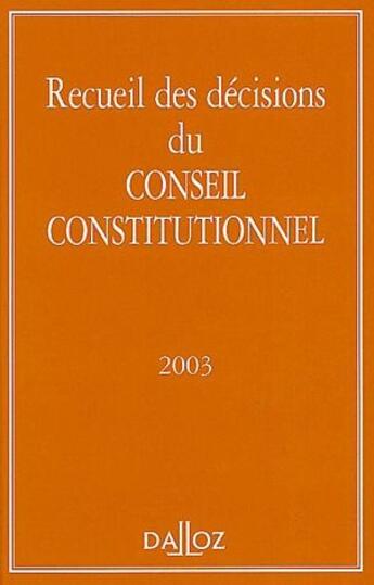 Couverture du livre « Recueil des décisions du Conseil constitutionnel (édition 2003) » de  aux éditions Dalloz