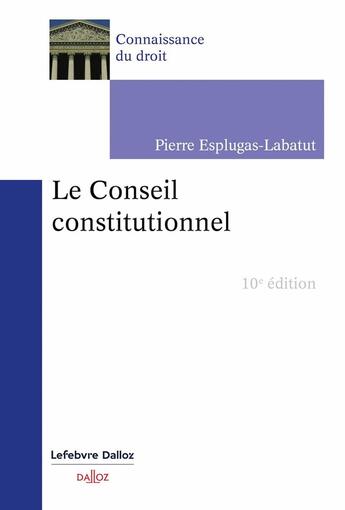 Couverture du livre « Le conseil constitutionnel (10 édition) » de Pierre Esplugas-Labatut aux éditions Dalloz