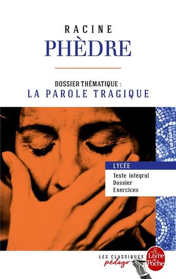 Couverture du livre « Phèdre ; dossier thématique: la parole tragique » de Jean Racine aux éditions Le Livre De Poche