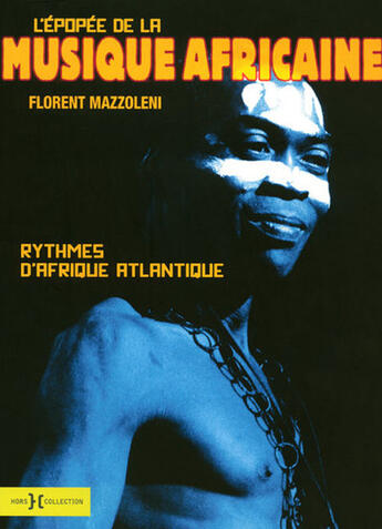 Couverture du livre « L'épopée de la musique africaine ; rythmes d'Afrique Atlantique » de Florent Mazzoleni aux éditions Hors Collection