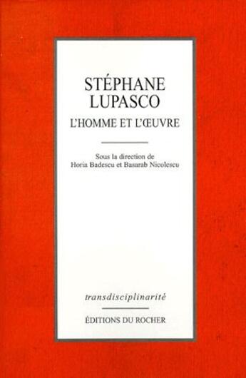 Couverture du livre « Stephan Lupasco ; l'homme et l'oeuvre » de Horia Badescu et Basarab Nicolescu aux éditions Rocher