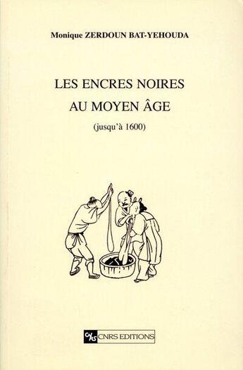 Couverture du livre « Les Encres noires au Moyen Age » de Monique Zerdoun Bat-Yehouda aux éditions Cnrs