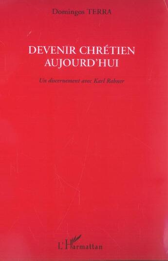 Couverture du livre « Devenir chretien aujourd'hui - un discernement avec karl rahner » de Terra Domingos Paiva aux éditions L'harmattan