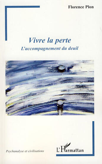 Couverture du livre « Vivre la perte ; l'accompagnement du deuil » de Florence Plon aux éditions L'harmattan
