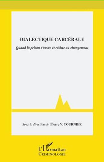 Couverture du livre « Dialectique carcérale ; quand la prison s'ouvre et résiste au changement » de Pierre V. Tournier aux éditions L'harmattan