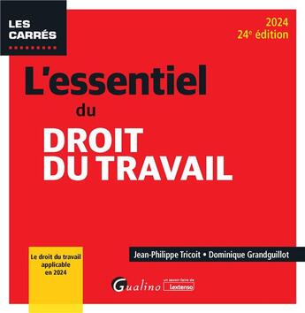 Couverture du livre « L'essentiel du droit du travail : Le droit du travail applicable en 2024 (édition 2024) » de Dominique Grandguillot et Jean-Philippe Tricoit aux éditions Gualino