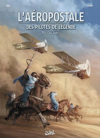 Couverture du livre « L'Aéropostale ; des pilotes de légende Tome 7 : Cap Juby » de Christophe Bec et Michel Suro aux éditions Soleil