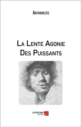 Couverture du livre « La lente agonie des puissants » de Anthrokleis aux éditions Editions Du Net