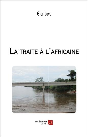 Couverture du livre « La traite à l'africaine » de Gigi Love aux éditions Editions Du Net