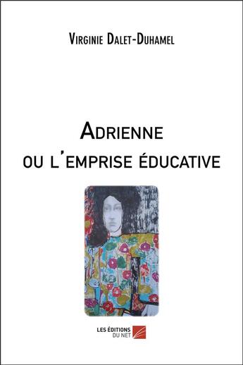 Couverture du livre « Adrienne ou l'emprise éducative » de Virginie Duhamel aux éditions Editions Du Net