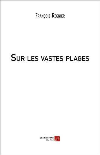 Couverture du livre « Sur les vastes plages » de François Regnier aux éditions Editions Du Net