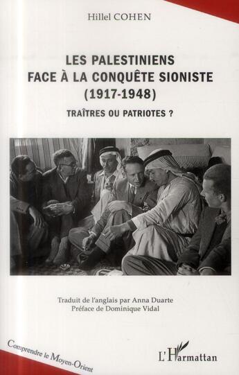 Couverture du livre « Les palestiniens face à la conquête sioniste 1917-1948 ; traîtres ou patriotes ? » de Hillel Cohen aux éditions L'harmattan