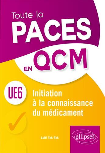 Couverture du livre « Initiation à la connaissance du médicament UE6 ; toute la PACES en QCM » de Lofti Tak-Tak aux éditions Ellipses