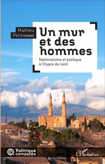 Couverture du livre « Un mur et des hommes : Nationalisme et politique à Chypre du nord » de Mathieu Petithomme aux éditions L'harmattan