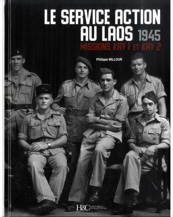 Couverture du livre « Missions Kay 1 et Kay 2 ; le service Action au Moyen-Laos fin 1945 » de Philippe Millour aux éditions Histoire Et Collections