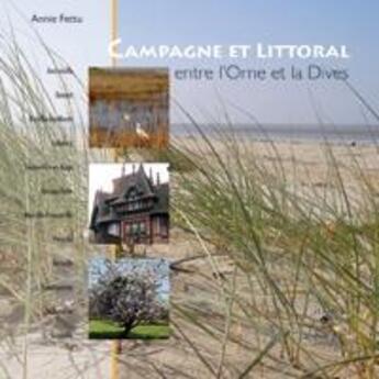 Couverture du livre « Campagne et littoral, entre l'Orne et la Dives » de Annie Fettu aux éditions Cahiers Du Temps