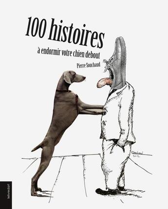 Couverture du livre « 100 histoires à endormir votre chien debout » de Pierre Souchaud aux éditions Le Livre D'art