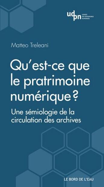 Couverture du livre « Qu'est-ce que le patrimoine numérique ? une sémiologie de la circulation des archives » de Matteo Treleani aux éditions Bord De L'eau