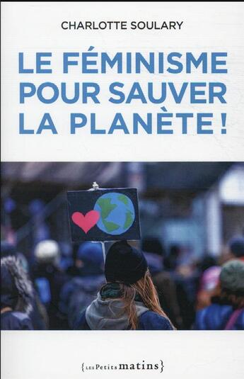 Couverture du livre « Le féminisme pour sauver la planète ! » de Charlotte Soulary aux éditions Les Petits Matins