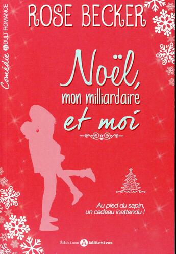 Couverture du livre « Noël, mon milliardaire et moi » de Rose M. Becker aux éditions Editions Addictives