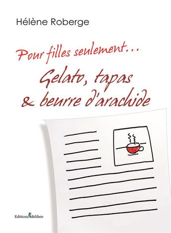 Couverture du livre « Pour filles seulement... gelato, tapas & beurre d'arachide » de Roberge Helene aux éditions Melibee