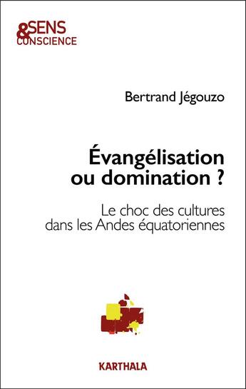 Couverture du livre « Évangélisation ou domination ? le choc des cultures dans les Andes équatoriennes » de Bertrand Jegouzo aux éditions Karthala