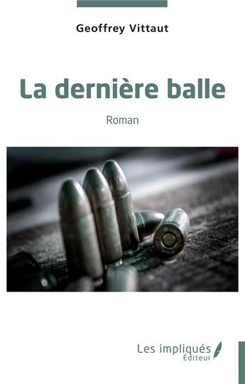 Couverture du livre « La derniere balle » de Geoffrey Vittaut aux éditions Les Impliques