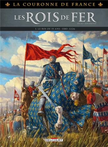 Couverture du livre « La Couronne de France : Les Rois de fer Tome 1 : Le Roi de 15 ans, 1180-1226 » de Milan Jovanovic et Jean-Pierre Pecau aux éditions Delcourt