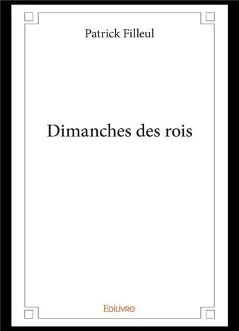 Couverture du livre « Dimanches des rois » de Patrick Filleul aux éditions Edilivre