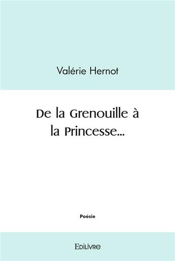 Couverture du livre « De la grenouille a la princesse... » de Hernot Valerie aux éditions Edilivre