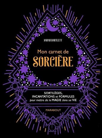 Couverture du livre « Mon carnet de sorcière ; sortilèges, incantations et formules pour mettre de la magie dans sa vie » de Sarah Bartlett aux éditions Marabout