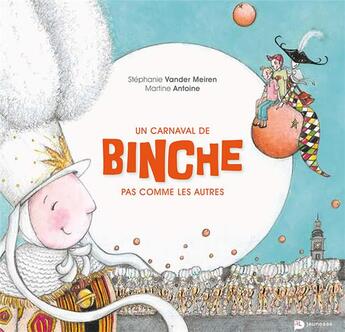 Couverture du livre « Un carnaval de Binche pas comme les autres » de Martine Antoine et Stephanie Vander Meiren aux éditions Renaissance Du Livre