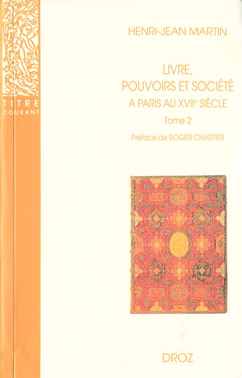 Couverture du livre « Livre, pouvoirs et société à paris au XVIIe siècle (1598-1701) Tome 2 » de Henri-Jean Martin aux éditions Librairie Droz