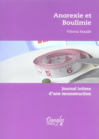 Couverture du livre « Anorexie et boulimie ; journal intime d'une reconstruction » de  aux éditions Dangles