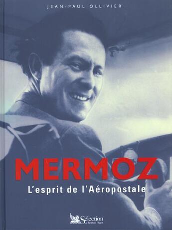 Couverture du livre « Jean mermoz ; l'esprit de l'aeropostale » de Jean-Paul Ollivier aux éditions Selection Du Reader's Digest