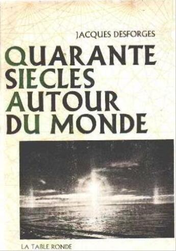 Couverture du livre « Quarante siecles autour du monde » de Jacques Desforges aux éditions Table Ronde