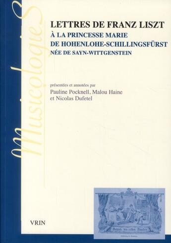 Couverture du livre « Lettres de Franz Liszt à la princesse Marie de Hohenlohe-Schillingsfurst, née Sayn-Wittgenstein » de Malou Haine et Franz Liszt et Pauline Pocknell et Nicolas Dufetel aux éditions Vrin