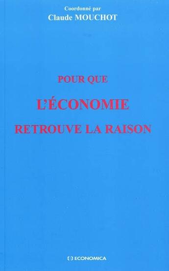 Couverture du livre « Pour que l'économie retrouve la raison » de Mouchot/Claude aux éditions Economica