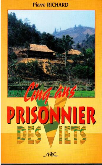 Couverture du livre « Cinq ans prisonier chez les Viets » de Richard Pierre aux éditions Nel