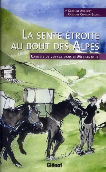 Couverture du livre « La sente étroite au bout des Alpes ; carnets de voyage dans le Mercantour » de Caroline Audibert et Caroline Challan Belval aux éditions Glenat