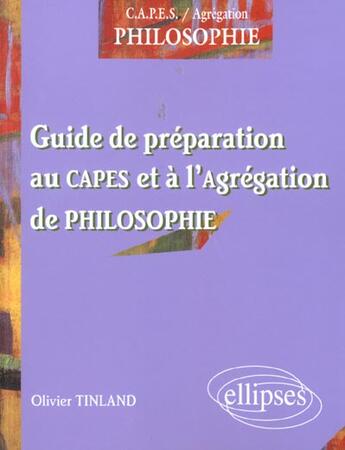 Couverture du livre « Preparer le concours du capes et de l'agregation de philosophie - guide de preparation au capes et a » de Olivier Tinland aux éditions Ellipses