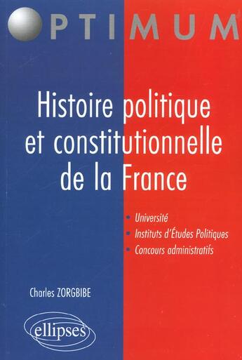 Couverture du livre « Histoire politique et constitutionnelle de la france » de Charles Zorgbibe aux éditions Ellipses