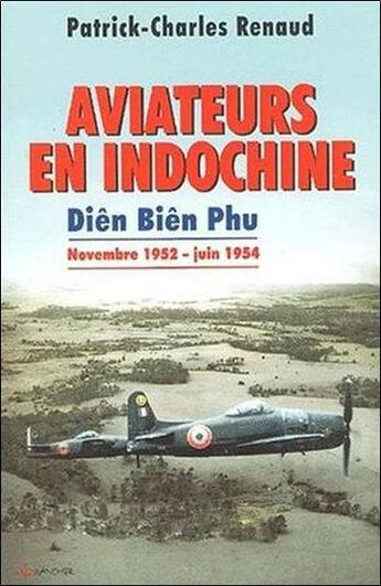 Couverture du livre « Aviateurs en indochine - dien bien phu - novembre 1952 - juin 1954 » de Renaud P-C. aux éditions Grancher